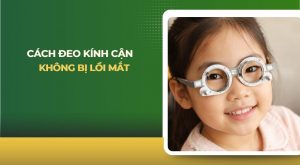 Cách đeo kính cận không bị lồi mắt