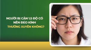 cận 1.5 độ có nên đeo kính thường xuyên không