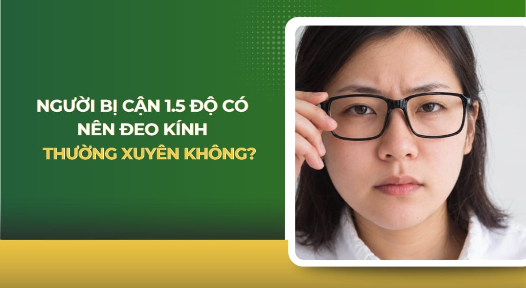 cận 1.5 độ có nên đeo kính thường xuyên không