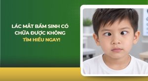 Lác mắt bẩm sinh có chữa được không