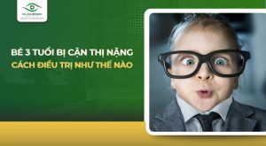 bé 3 tuổi bị cận thị nặng