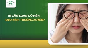 bị cận loạn có nên đeo kính thường xuyên