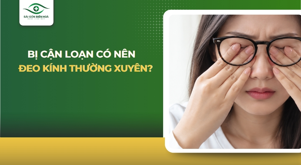 bị cận loạn có nên đeo kính thường xuyên