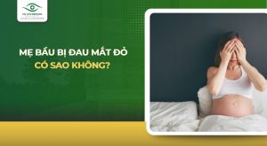mang bầu bị đau mắt đỏ có sao không