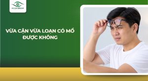 Vừa cận vừa loạn có mổ được không