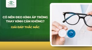 có nên đeo kính áp tròng thay kính cận