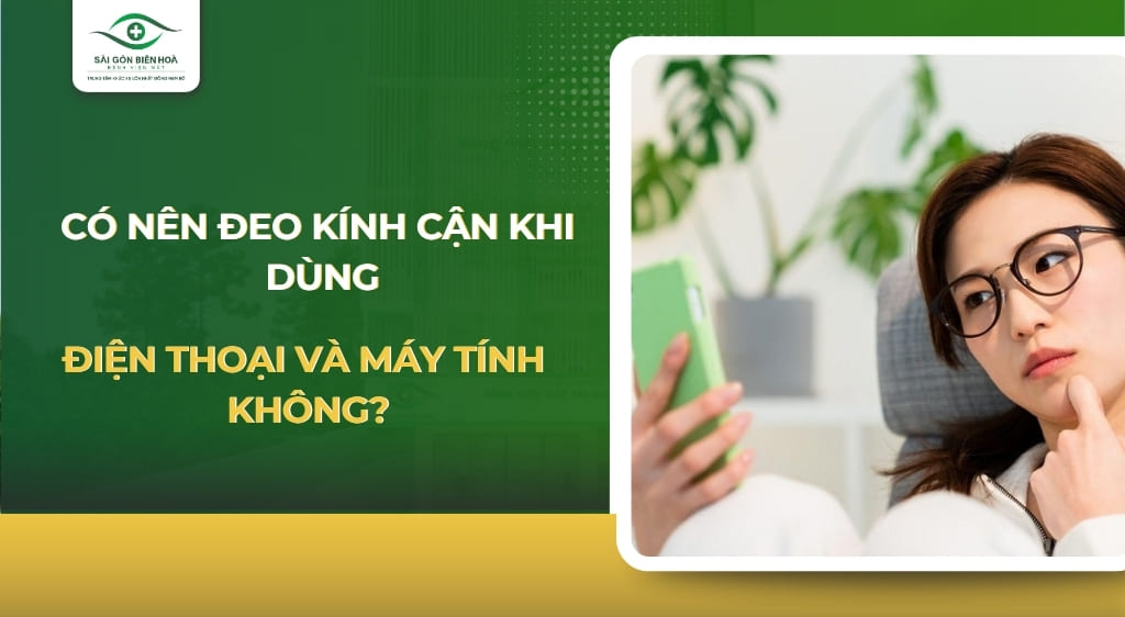 có nên đeo kính cận khi dùng điện thoại