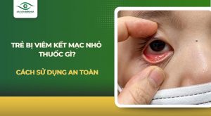 Trẻ bị viêm kết mạc nhỏ thuốc gì