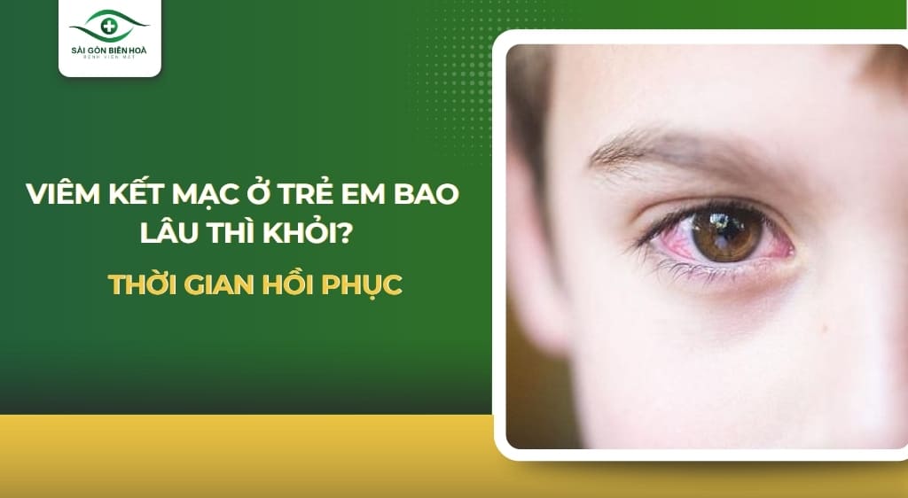 Viêm kết mạc ở trẻ em bao lâu thì khỏi