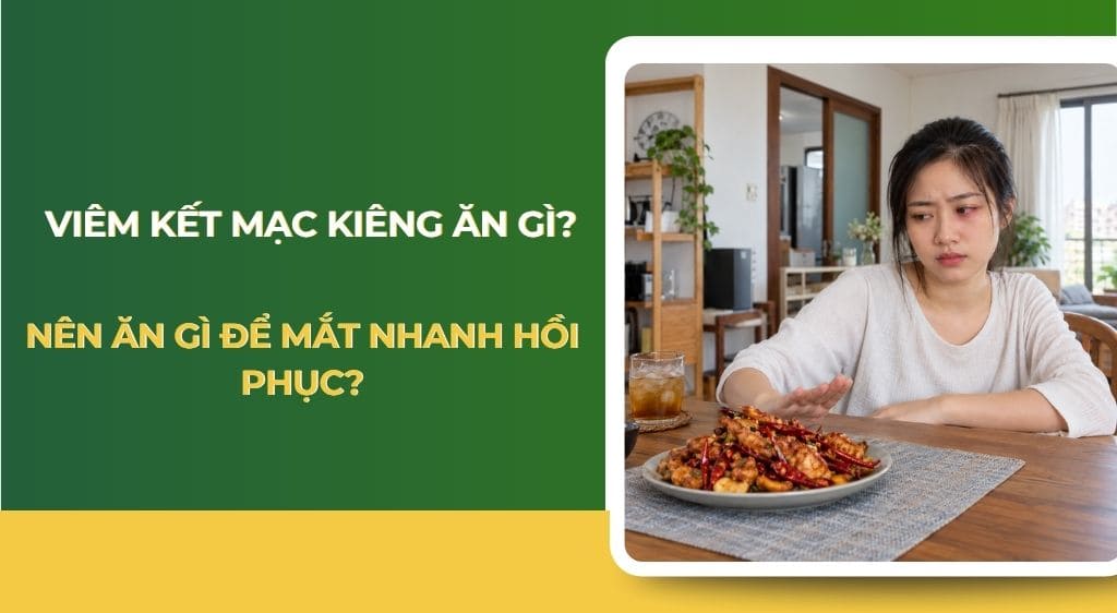 Viêm kết mạc kiêng ăn gì